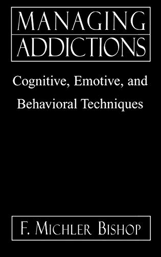 Imagen de archivo de Managing Addictions : Cognitive, Emotive, and Behavioral Techniques a la venta por Better World Books