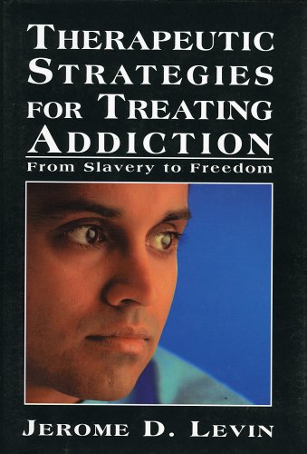 Beispielbild fr Therapeutic Strategies for Treating Addiction : From Slavery to Freedom zum Verkauf von Better World Books