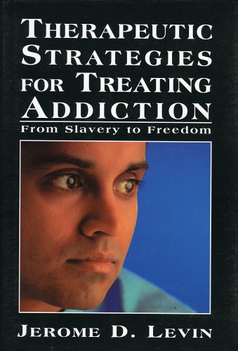 Imagen de archivo de Therapeutic Strategies for Treating Addiction : From Slavery to Freedom (Library of Substance Abuse and Addiction Treatment) a la venta por P.C. Schmidt, Bookseller