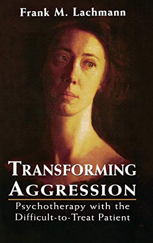 Stock image for Transforming Aggression: Psychotherapy with the Difficult-to-Treat Patient for sale by BooksRun