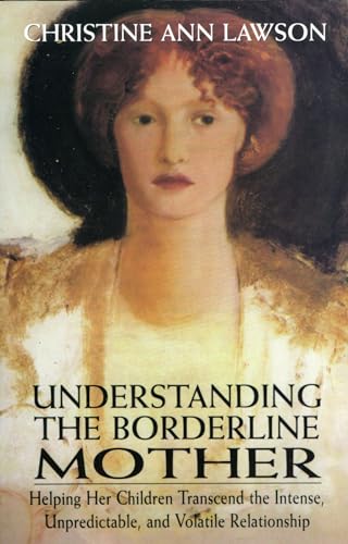 9780765703316: Understanding the Borderline Mother: Helping Her Children Transcend the Intense, Unpredictable, and Volatile Relationship