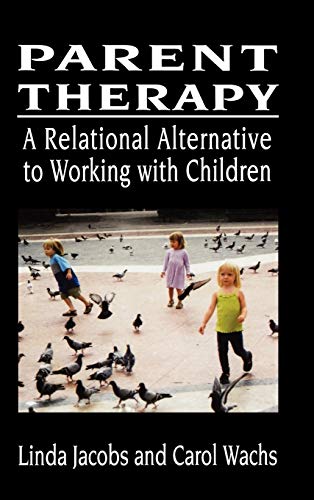 Stock image for Parent Therapy: The Relational Alternative to Working with Children for sale by More Than Words