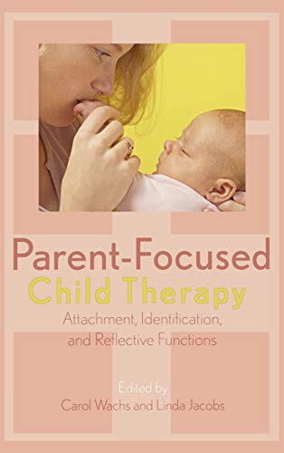 Stock image for Parent-focused Child Therapy: Attachment, Identification and Reflective Function for sale by Bahamut Media