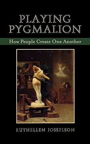 Stock image for Playing Pygmalion: How People Create One Another for sale by Brook Bookstore