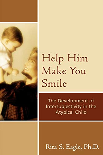 Beispielbild fr Help Him Make You Smile : The Development of Intersubjectivity in the Atypical Child zum Verkauf von Better World Books