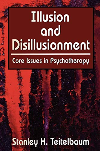 9780765705174: Illusion and Disillusionment: Core Issues in Psychotherapy