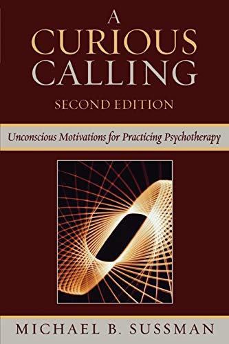 9780765705525: A Curious Calling: Unconscious Motivations for Practicing Psychotherapy