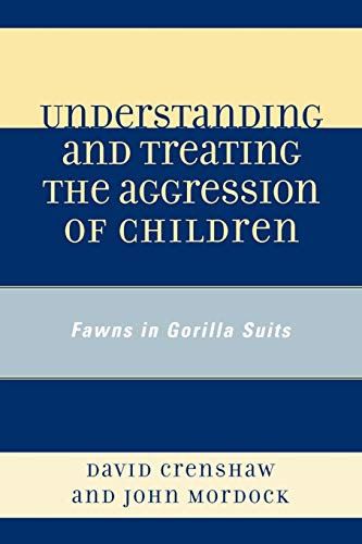 Stock image for Understanding and Treating the Aggression of Children : Fawns in Gorilla Suits : () for sale by Asano Bookshop