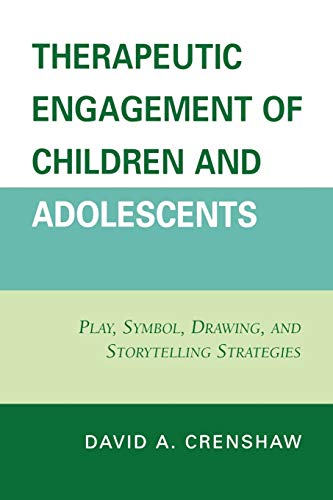 Imagen de archivo de Therapeutic Engagement of Children and Adolescents: Play, Symbol, Drawing, and Storytelling Strategies a la venta por Irish Booksellers