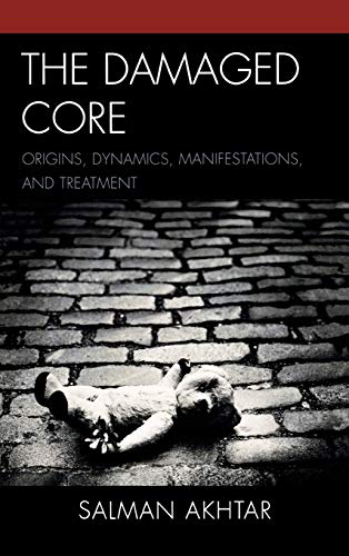 9780765706706: The Damaged Core: Origins, Dynamics, Manifestations, and Treatment