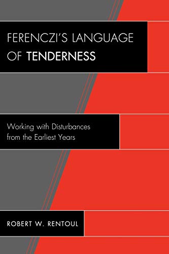 9780765707581: Ferenczi's Language of Tenderness: Working with Disturbances from the Earliest Years