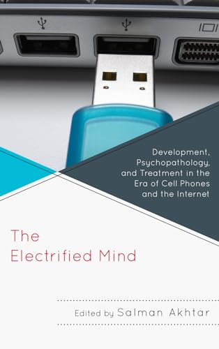 Beispielbild fr The Electrified Mind: Development, Psychopathology, and Treatment in the Era of Cell Phones and the Internet zum Verkauf von Revaluation Books