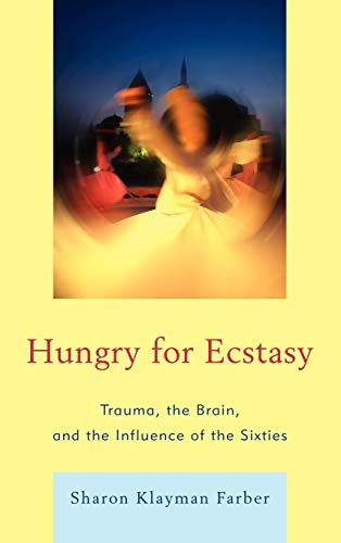 Stock image for Hungry for Ecstasy: Trauma, the Brain, and the Influence of the Sixties for sale by Michael Lyons
