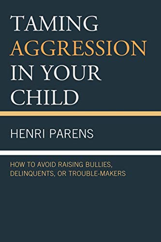 Stock image for Taming Aggression in Your Child: How to Avoid Raising Bullies, Delinquents, or Trouble-Makers for sale by Better World Books