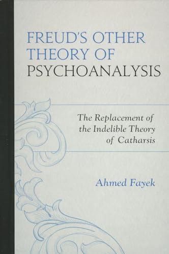 Beispielbild fr Freud's Other Theory of Psychoanalysis: The Replacement for the Indelible Theory of Catharsis zum Verkauf von HPB-Red