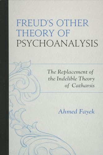 Stock image for Freud's Other Theory of Psychoanalysis: The Replacement for the Indelible Theory of Catharsis for sale by HPB-Red