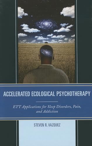 Stock image for Accelerated Ecological Psychotherapy: ETT Applications for Sleep Disorders, Pain, and Addiction for sale by ThriftBooks-Dallas