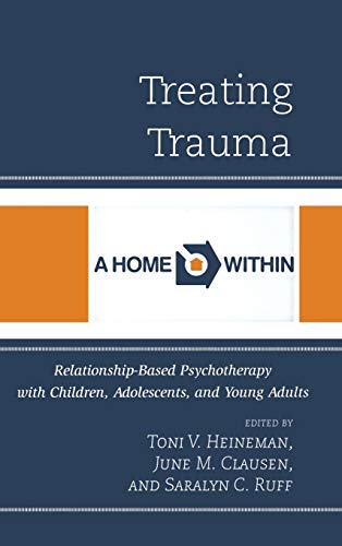 Stock image for Treating Trauma: Relationship-Based Psychotherapy with Children, Adolescents, and Young Adults [Hardcover] Heineman PhD, Toni V.; Clausen, June M.; Ruff, Saralyn C.; Ammerman, Paula; Barr, Tali; Cheung, German; Dato, Daria; Haddad, Heidi; Offner, Deborah; Okasha, Sharif; Rose, Claudia; Rosenberg, Elsa; Ruth, Richard; Wiederhold, Wendy von and Lundi for sale by Brook Bookstore