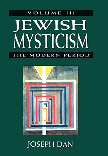 Jewish Mysticism: The Modern Period (Volume 3) (Main Themes in Mysticism & Jewish Mysticism) (9780765760098) by Dan, Joseph