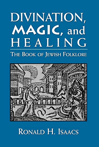 Divination, Magic, and Healing. The Book of Jewish Folklore