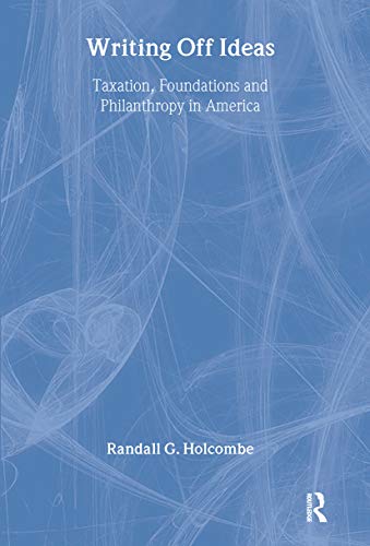 9780765800138: Writing Off Ideas: Taxation, Philanthropy and America's Non-profit Foundations (Independent Studies in Political Economy)