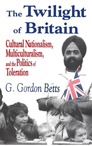 9780765800657: The Twilight of Britain: Cultural Nationalism, Multiculturalism, and the Politics of Toleration