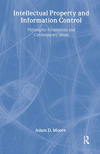 9780765800701: Intellectual Property and Information Control: Philosophic Foundations and Contemporary Issues