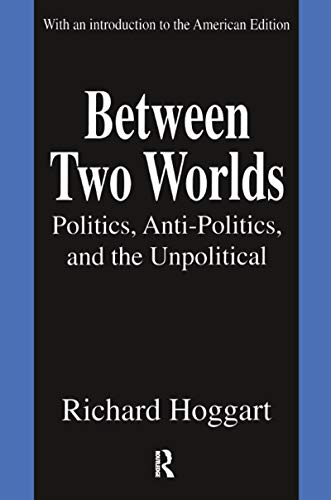 Imagen de archivo de Between Two Worlds : Politics, Anti-Politics, and the Unpolitical a la venta por Better World Books