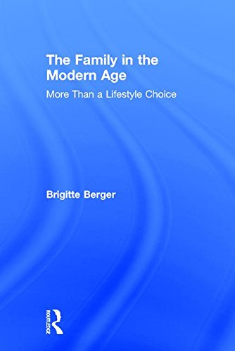 Beispielbild fr The Family in the Modern Age : More Than a Lifestyle Choice zum Verkauf von Better World Books