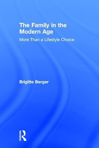 The Family in the Modern Age: More Than a Lifestyle Choice (9780765801210) by Berger, Brigitte