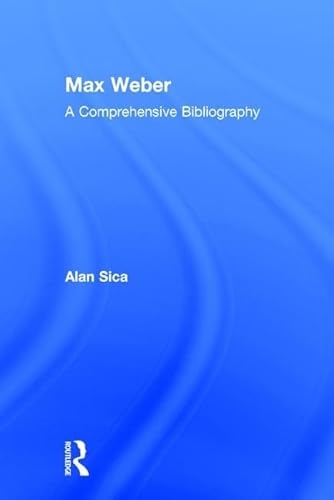 Max Weber: A Comprehensive Bibliography - Sica, Alan