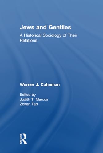 Jews and Gentiles: A Historical Sociology of Their Relations - Werner J. Cahnman