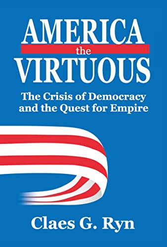 Beispielbild fr America the Virtuous: The Crisis of Democracy and the Quest for Empire zum Verkauf von Ammareal