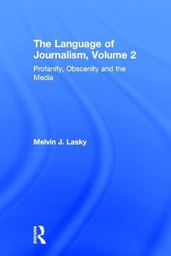 Profanity, Obscenity and the Media: Profanity, Obscenity & the Media: The Language of Journalism, Volume Two - Lasky, Melvin J.