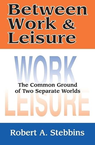 Stock image for Between Work and Leisure : The Common Ground of Two Separate Worlds for sale by Blackwell's