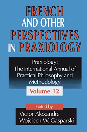 Stock image for French And Other Perspectives In Praxiology: The International Annual Of Practical Philosophy And Methodology: Vol 12 for sale by Bingo Used Books