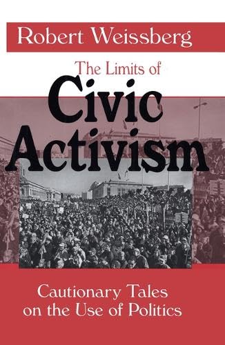 Beispielbild fr The Limits of Civic Activism: Cautionary Tales on the Use of Politics zum Verkauf von BooksRun