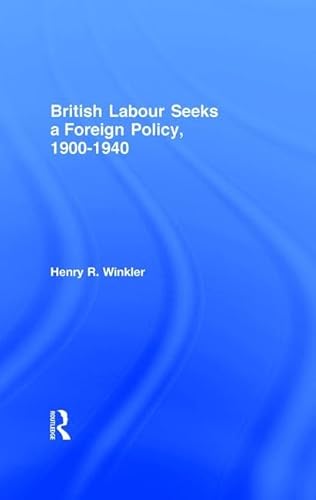 Imagen de archivo de British Labour Seeks a Foreign Policy, 1900-1940 a la venta por Books on the Square