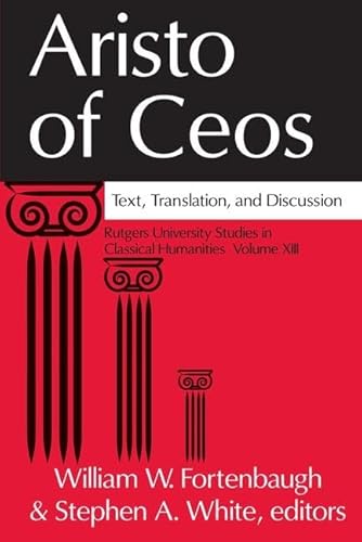 Aristo of Ceos: Text, Translation, and Discussion (Rutgers University Studies in Classical Humanities) (9780765802835) by Fortenbaugh, William; White, Stephen A.