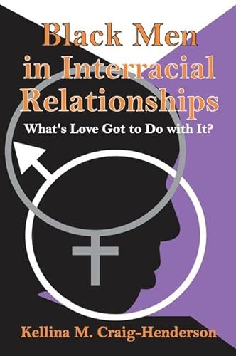 Imagen de archivo de Black Men in Interracial Relationships : What's Love Got to Do with It? a la venta por Better World Books: West