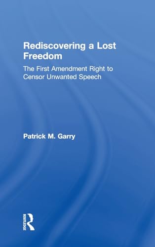 9780765803221: Rediscovering a Lost Freedom: The First Amendment Right to Censor Unwanted Speech