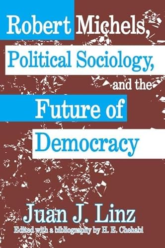 Beispielbild fr Robert Michels, Political Sociology, and the Future of Democracy zum Verkauf von Blackwell's