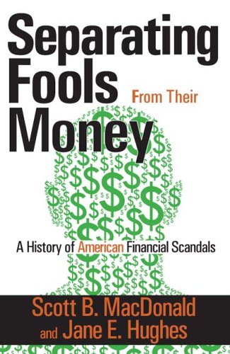 Beispielbild fr Separating Fools from their Money: A History of American Financial Scandals zum Verkauf von Books From California
