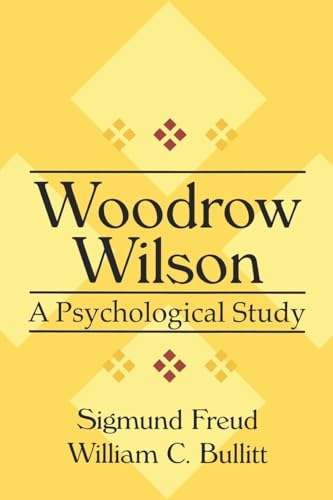 Woodrow Wilson: A Psychological Study (American Presidents (Transaction Paperback)) (9780765804266) by Bullitt, William