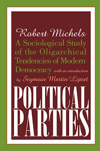 POLITICAL PARTIES. A SOCIOLOGICAL STUDY OF THE OLIGARCHICAL TENDENCIES OF MODERN DEMOCRACY. WITH ...