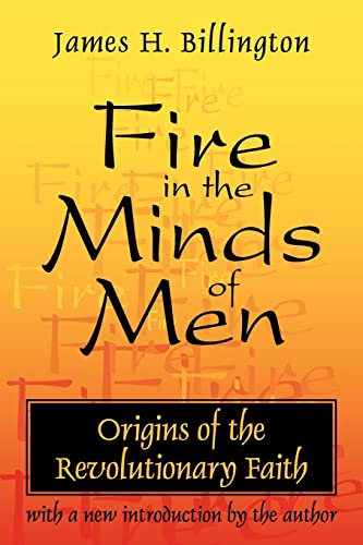 Fire in the Minds of Men: Origins of the Revolutionary Faith (9780765804716) by Billington, James
