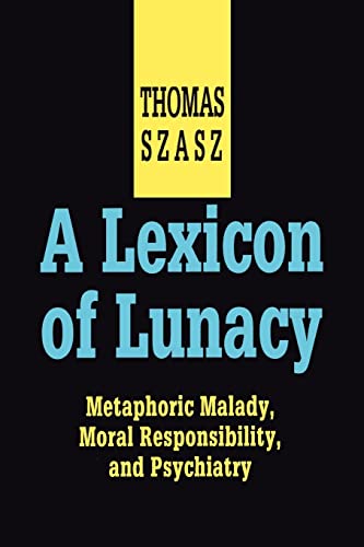 A Lexicon of Lunacy: Metaphoric Malady, Moral Responsibility and Psychiatry (9780765805065) by Thomas Szasz