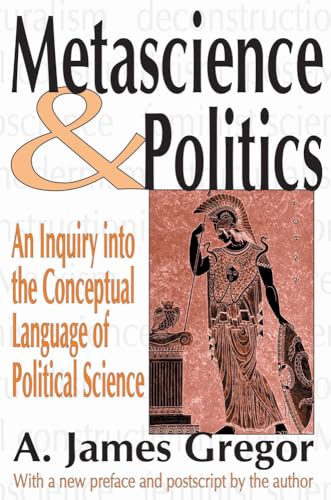 Beispielbild fr Metascience and Politics: An Inquiry into the Conceptual Language of Political Science zum Verkauf von Books From California