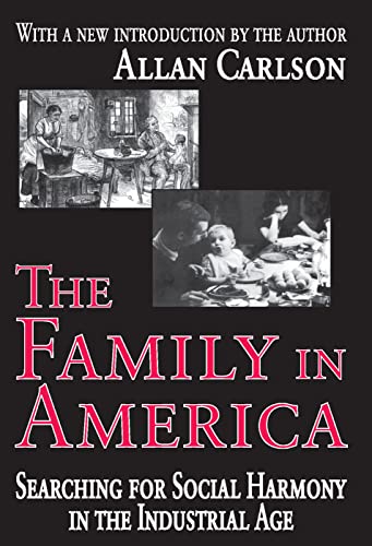 Beispielbild fr The Family in America: Searching for Social Harmony in the Industrial Age zum Verkauf von Blackwell's
