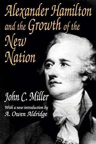 Alexander Hamilton and the Growth of the New Nation - Aldrige, A. Owen (int); Miller, John Chester